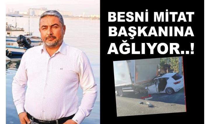 BESNİ MİTAT BAŞKANINA AĞLIYOR..!