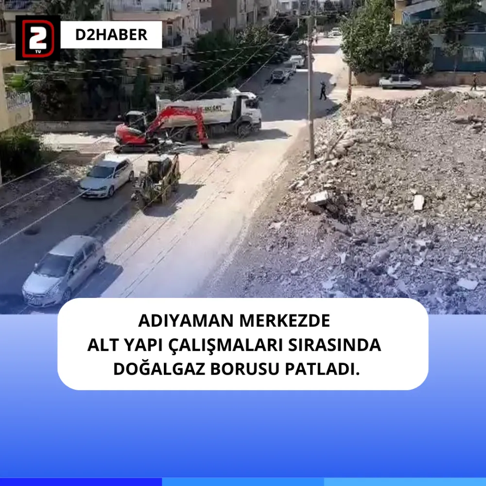  ADIYAMAN MERKEZDE ALT YAPI ÇALIŞMALARI SIRASINDA DOĞALGAZ BORUSU PATLADI.
