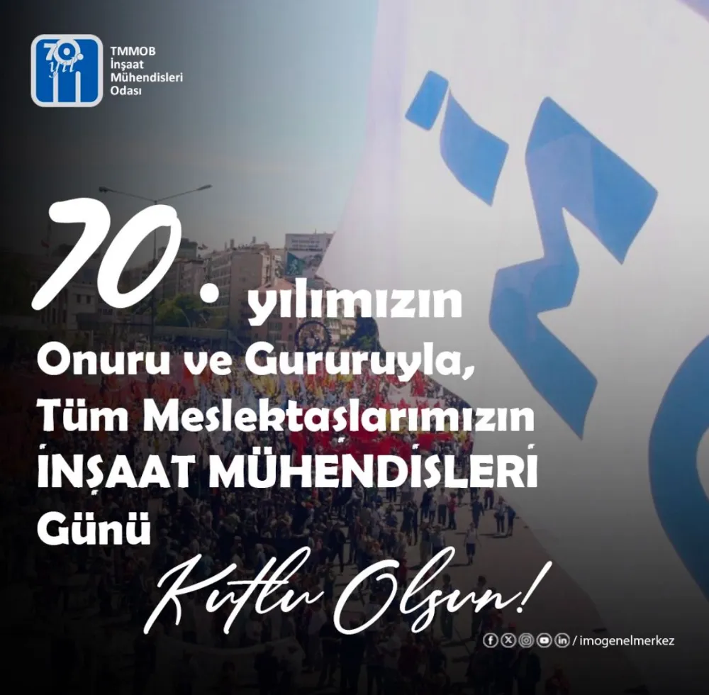 70. Yılımızın Onuru ve Gururuyla, Tüm Meslektaşlarımızın İnşaat Mühendisleri Günü Kutlu Olsun!