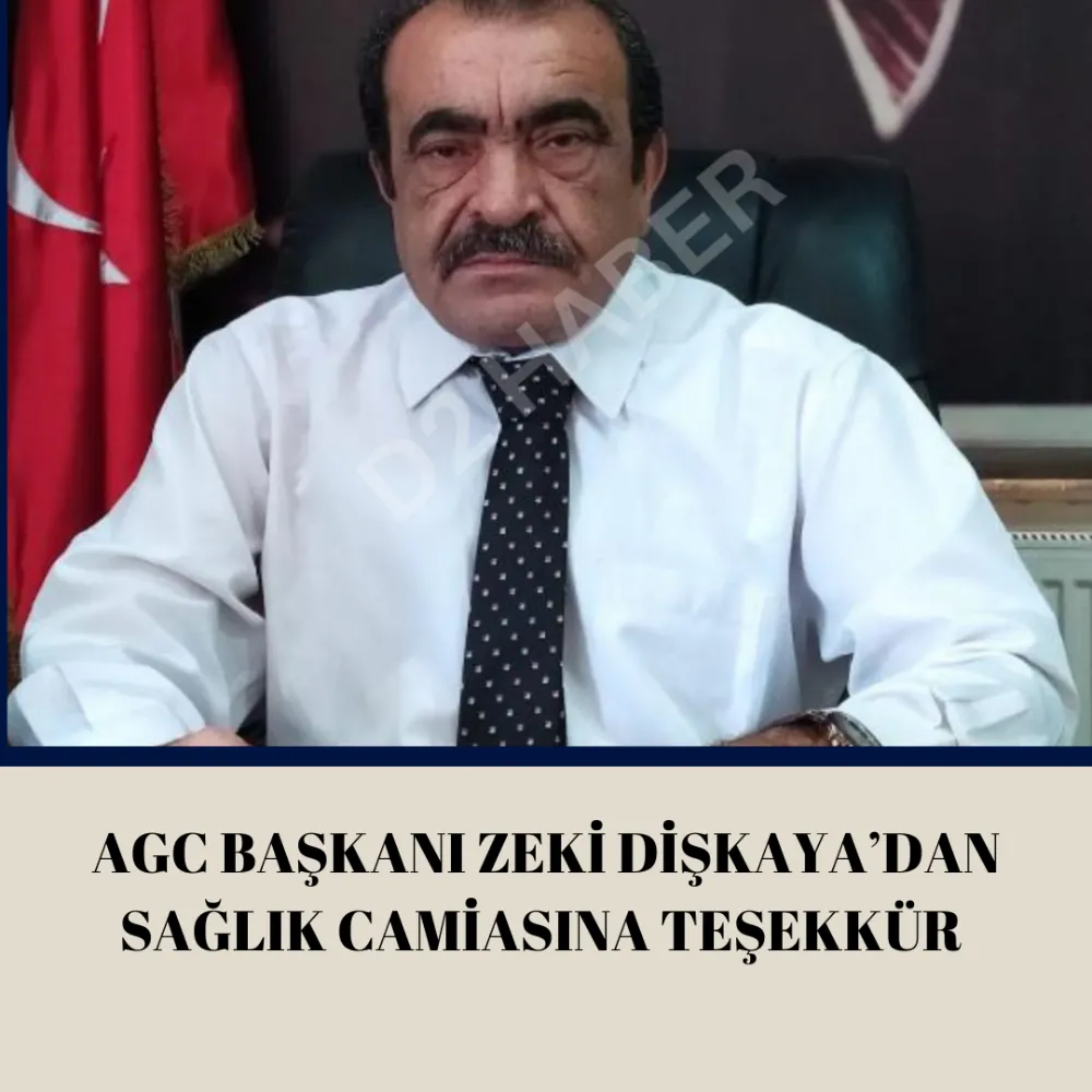 AGC BAŞKANI ZEKİ DİŞKAYA’DAN SAĞLIK CAMİASINA TEŞEKKÜR 
