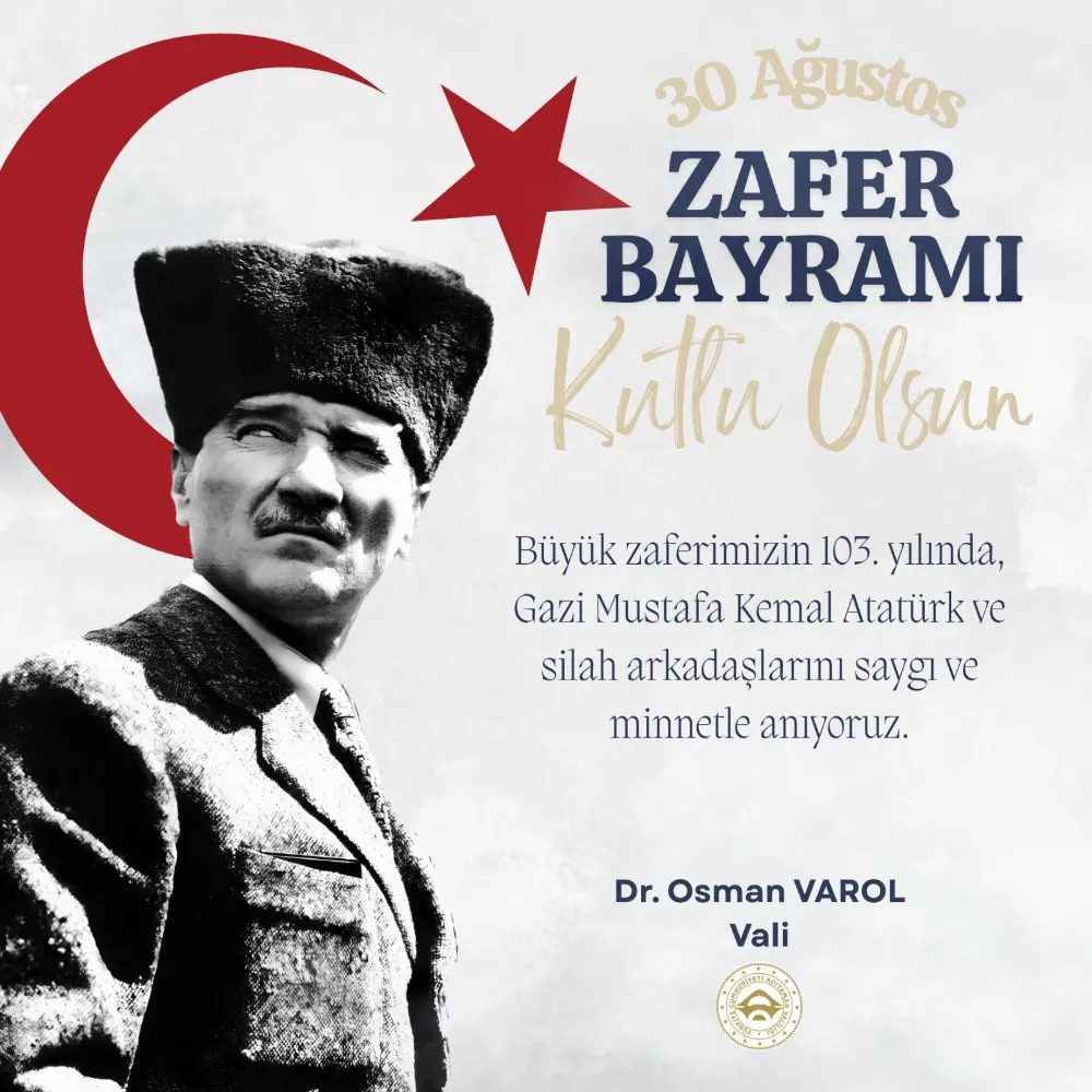 ADIYAMAN VALİSİ DR. OSMAN VAROL’UN; “30 AĞUSTOS ZAFER BAYRAMI” MESAJI